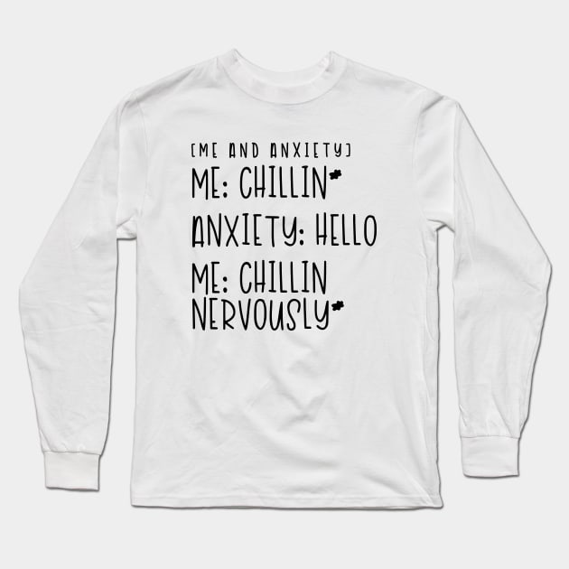 Me and Anxiety - Chillin Nervously Long Sleeve T-Shirt by hoddynoddy